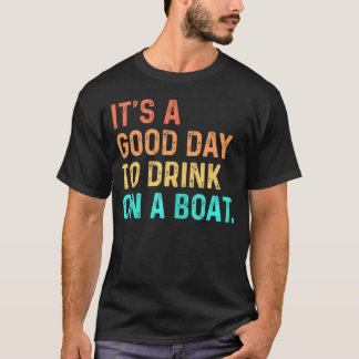 Het is een goede dag om te Drinken op een bootkleu T-shirt