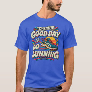 Het is een goede dag om te gaan hardlopen t-shirt