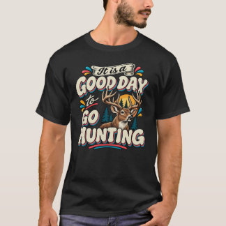 Het is een goede dag om te gaan jagen t-shirt