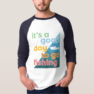 Het is een goede dag om te gaan vissen t-shirt