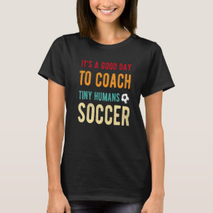 Het is een goede dag om Tiny Humans Soccer Kinder T-shirt