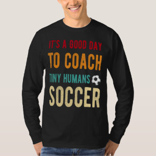 Het is een goede dag om Tiny Humans Soccer Kinder T-shirt