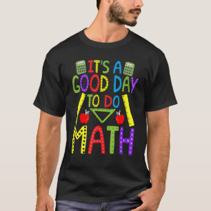 Het is een goede dag om Wiskunde leraar Nerd Mathe T-shirt