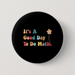 Het is een goede dag om Wiskunde leraren vrouwen K Ronde Button 5,7 Cm