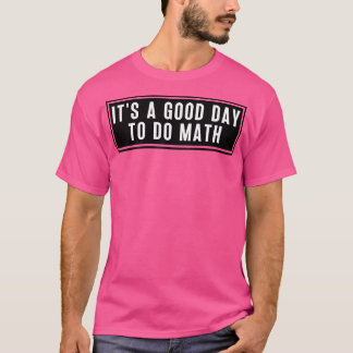 Het is een goede dag om Wiskunde te doen 5 T-shirt