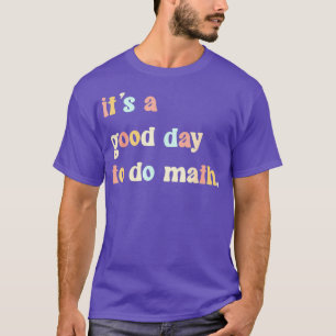 Het is een goede dag om wiskunde te doen 74 t-shirt