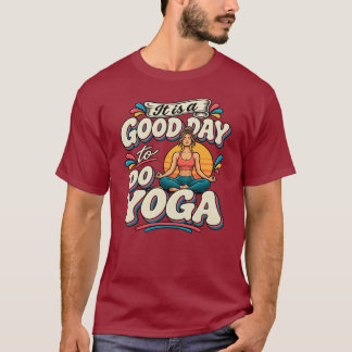Het is een goede dag om yoga te doen t-shirt