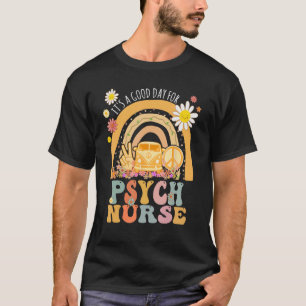 Het is een goede dag voor psychiatrisch verpleegst t-shirt