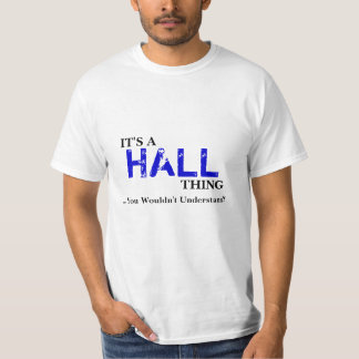 Het is een HALL-ding...je zou het niet begrijpen! T-shirt