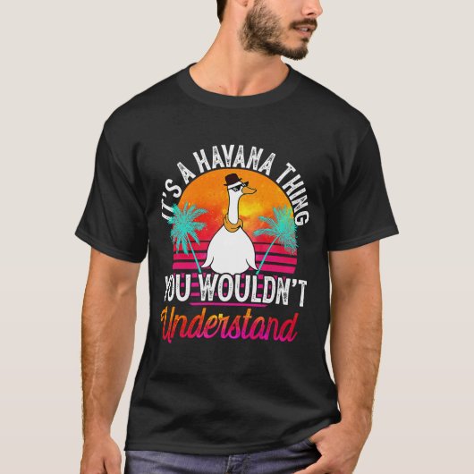 Het is een Havana dat je Havan niet zou begrijpen T-shirt (Voorkant)