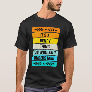 Het is een Henry ding dat je niet zou begrijpen T-shirt