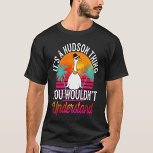 Het is een Hudson ding dat je Hudso niet zou begri T-shirt