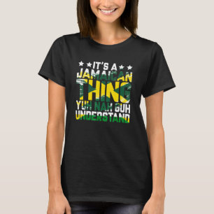 Het is een Jamaicaan die Yuh Nah Guh Jamai begrijp T-shirt