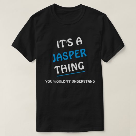 Het is een Jasper ding dat je niet zou begrijpen T-shirt (Design voorkant)