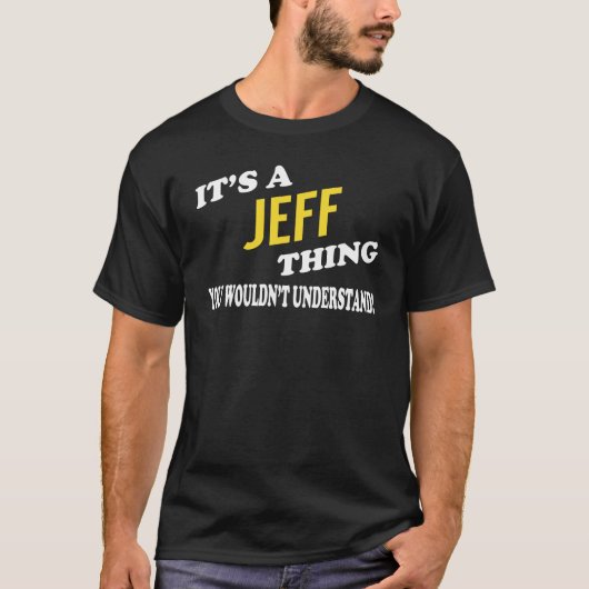 Het is een JEFF dat je niet zou begrijpen T-shirt (Voorkant)