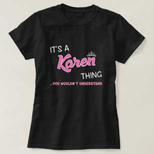 Het is een Karen ding dat je niet zou begrijpen T-shirt