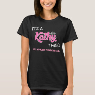 Het is een Kathy ding dat je niet zou begrijpen T-shirt