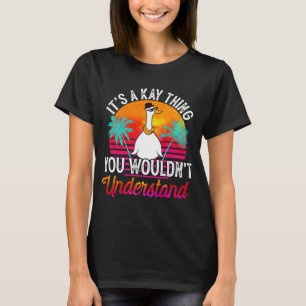 Het is een Kay-ding dat je niet zou begrijpen.. T-shirt
