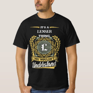 Het is een LENSER ding dat je niet zou begrijpen T-shirt