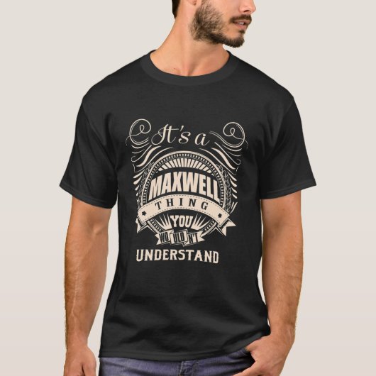 Het is een MAXWELL ding dat je niet zou begrijpen. T-shirt (Voorkant)