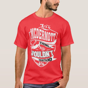 Het is een MCDERMOTT Ding Gifts T-shirt