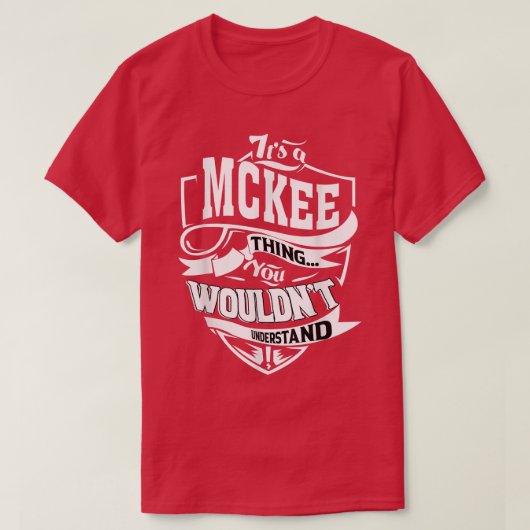 Het is een MCKEE Thing Gifts T-shirt (Design voorkant)