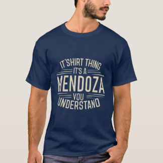 Het is een MENDOZA ding dat je niet zou begrijpen T-shirt