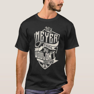 Het is een MEYER ding dat je niet zou begrijpen T-shirt