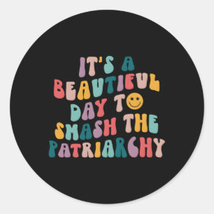 Het is een mooie dag om de Patriarchy Femin kapot Ronde Sticker
