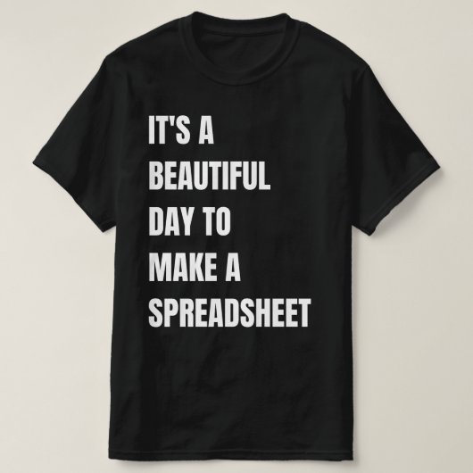 Het is een mooie dag om een spreadsheet te maken, t-shirt (Design voorkant)