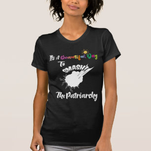 Het is een mooie dag om het patriarchaat te vermor t-shirt