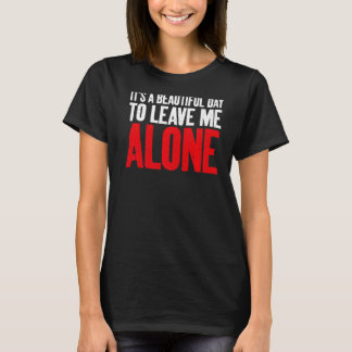 Het is een mooie dag om me alleen te laten, Sarcas T-shirt