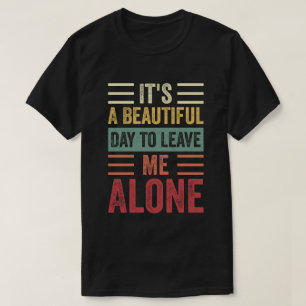 Het is een mooie dag om me met rust te laten t-shirt