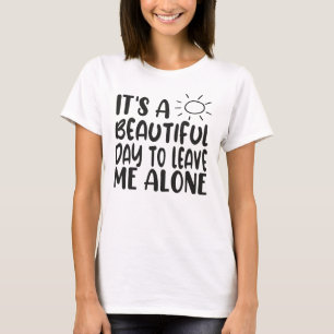 Het Is Een Mooie Dag Om Me Met Rust Te Laten T-shirt