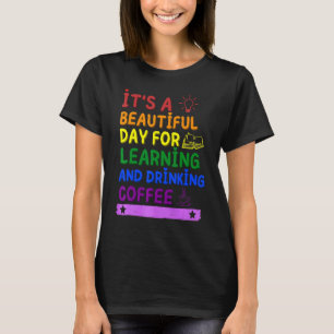Het is een mooie dag voor het leren en Drink klusj T-shirt