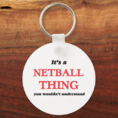 Het is een Netball ding, je zou het niet begrijpen Sleutelhanger (Voorkant)