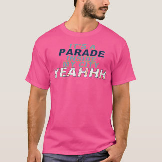 Het is een parade in mijn stad, ja t-shirt