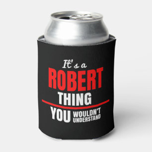 Het is een Robert ding dat je niet zou begrijpen. Blikjeskoeler