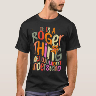 Het is een Roger ding dat je Groovy niet zou begri T-shirt