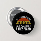Het is een schaakding - je zou het niet begrijpen ronde button 5,7 cm (Voorkant /achterkant)