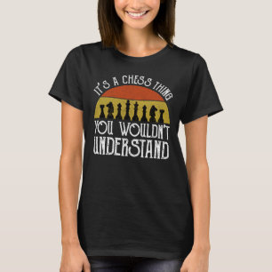 Het is een schaakding - je zou het niet begrijpen t-shirt
