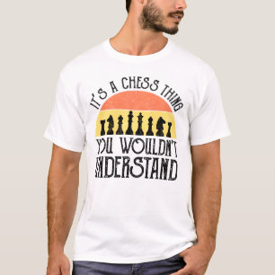 Het is een schaakding - je zou het niet begrijpen t-shirt