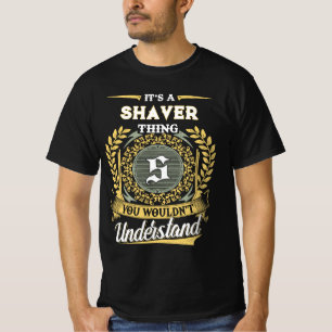Het is een SHAVER ding dat je niet zult begrijpen T-shirt