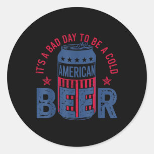 Het Is Een Slecht Dag Om Een Koude Bier 4de Juli A Ronde Sticker