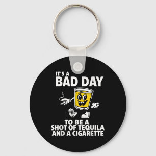 Het is een slechte dag om een shot tequila en een  sleutelhanger