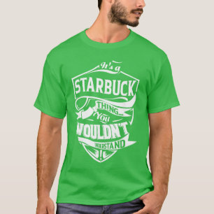 Het is een STARBUCKhing die je niet zou begrijpen T-shirt
