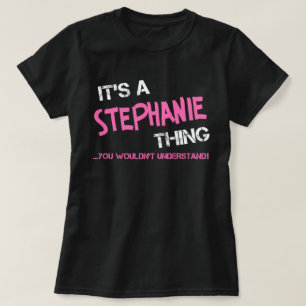 Het is een Stephanie ding dat je niet zou begrijpe T-shirt