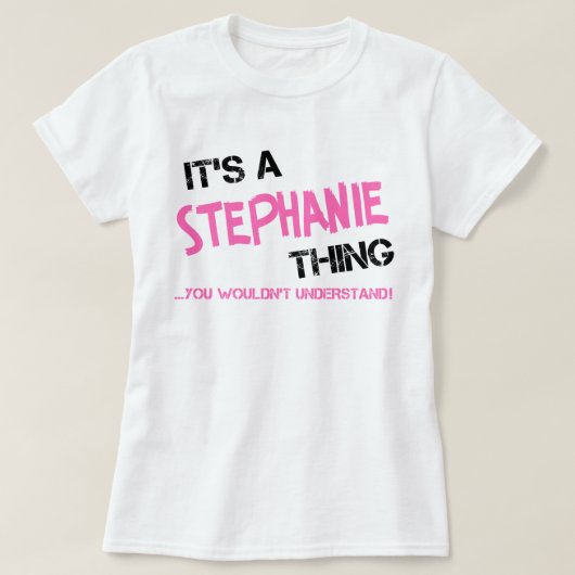 Het is een Stephanie ding dat je niet zou begrijpe T-shirt (Design voorkant)