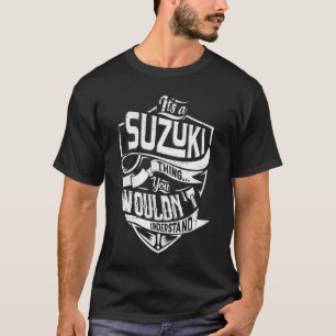Het is een SUZUKI-ding, je zou het niet begrijpen T-shirt