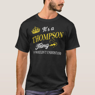 Het is een THOMPSON ding dat je niet zou begrijpen T-shirt